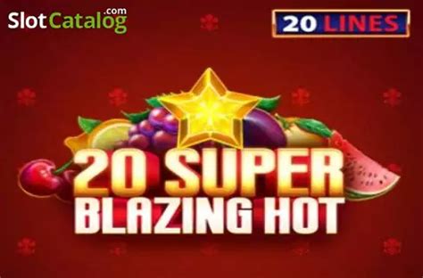 20 Super Blazing Hot Bwin